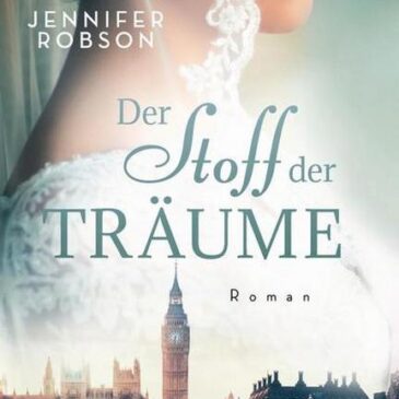 Am Montag erscheint der neue Roman von Jennifer Robson: Der Stoff der Träume