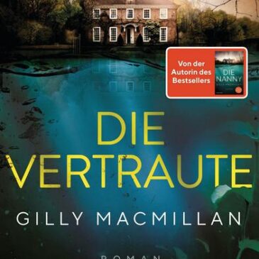 Der neue Roman von Gilly Macmillan: Die Vertraute