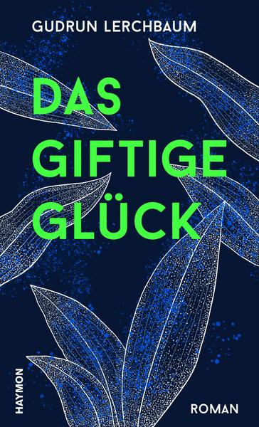 Der neue Roman von Gudrun Lerchbaum: Das giftige Glück