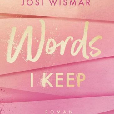 Am Montag erscheint der neue Roman von Josi Wismar: Words I Keep