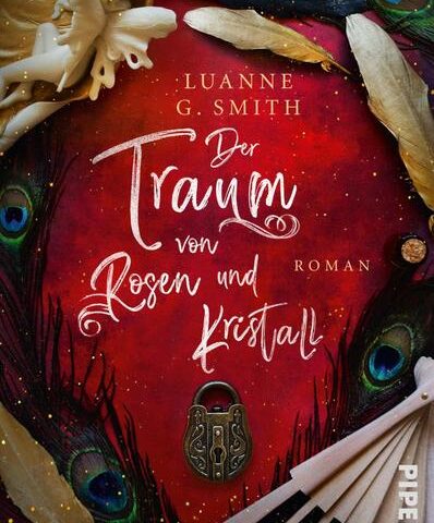 Der neue Roman von Luanne G. Smith: Der Traum von Rosen und Kristall