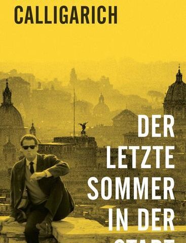 Der neue Roman von Gianfranco Calligarich: Der letzte Sommer in der Stadt