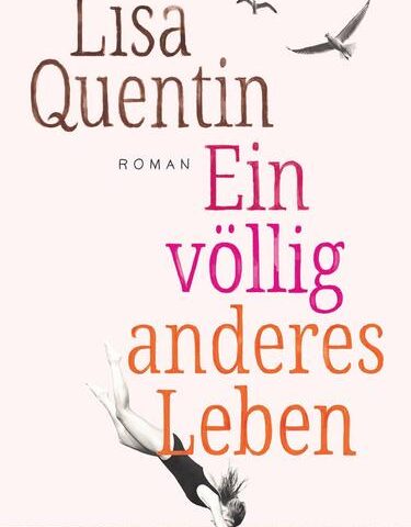 Der neue Roman von Lisa Quentin: Ein völlig anderes Leben