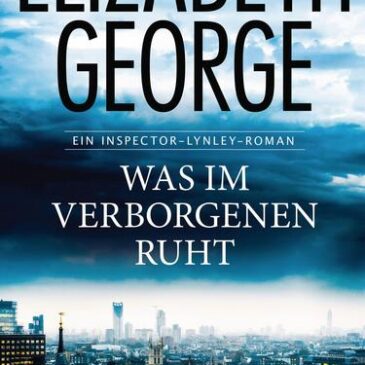 Der neue Kriminalroman von Elizabeth George: Was im Verborgenen ruht