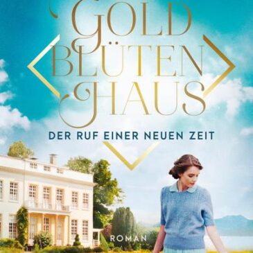 Der neue Roman von Gabriela Gross: Das Goldblütenhaus – Der Ruf einer neuen Zeit