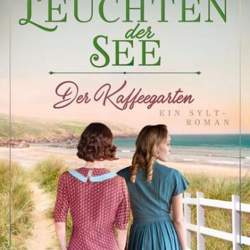 Der neue Roman von Anke Petersen: Der Kaffeegarten – Das Leuchten der See