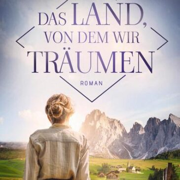 Heute erscheint der neue Roman von Anna Thaler: Das Land, von dem wir träumen