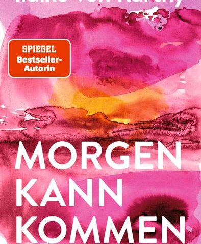 Der neue Roman von Ildikó von Kürthy: Morgen kann kommen