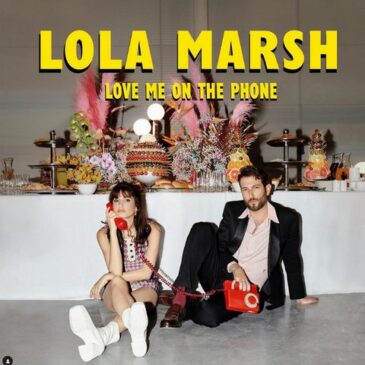 Lola Marsh veröffentlichen ihre neue Single “Love Me On The Phone”