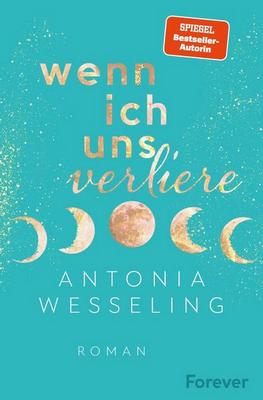 Der neue Roman von Antonia Wesseling: Wenn ich uns verliere