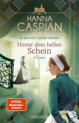 Der neue Roman von Hanna Caspian: Schloss Liebenberg: Hinter dem hellen Schein