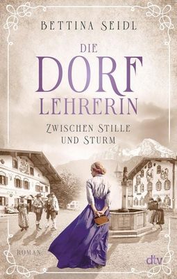 Der neue Roman von Bettina Seidl: Die Dorflehrerin – Zwischen Stille und Sturm