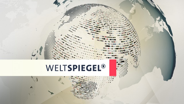 Weltspiegel – Auslandskorrespondenten berichten (Das Erste  18:30 – 19:15 Uhr)