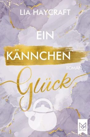 Heute erscheint der neue Roman von Lia Haycraft: Ein Kännchen Glück