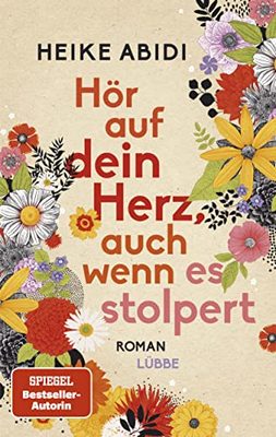 Der neue Roman von Heike Abidi: Hör auf dein Herz, auch wenn es stolpert