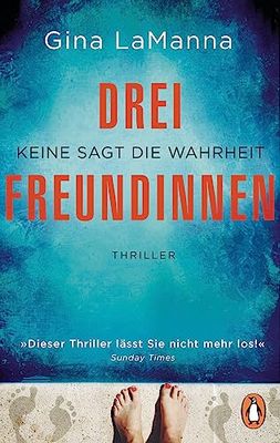 Heute erscheint der neue süchtig machende Thriller der Bestsellerautorin Gina LaManna:  Drei Freundinnen – Keine sagt die Wahrheit