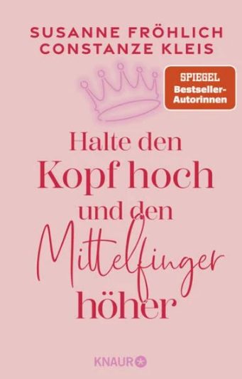 Heute erscheint das neue Buch von Susanne Fröhlich & Constanze Kleis: Halte den Kopf hoch und den Mittelfinger höher