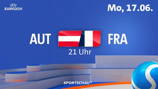 Vorrunde Gruppe D: Österreich – Frankreich (Das Erste  20:15 – 23:30 Uhr)