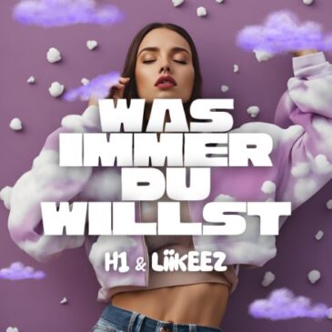 H1 x Liikeez veröffentlichen neue Single “Was immer Du willst”