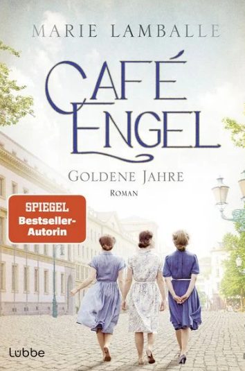 Heute erscheint der neue Roman von Marie Lamballe: Café Engel – Goldene Jahre