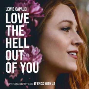 Lewis Capaldi liefert großen Kino-Moment mit “Love The Hell Out Of You” im neuen Kinofilm “It Ends With Us”