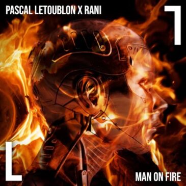 Pascal Letoublon x RANI veröffentlichen neue Single “Man On Fire”