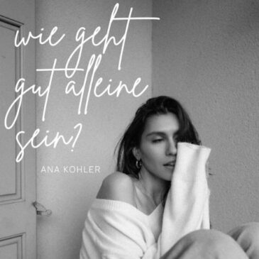 Ana Kohler präsentiert ihre neue Single „Wie geht gut alleine sein?!“