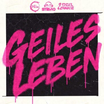 HBz x Stevio x 2 Engel & Charlie präsentieren neue Single “Geiles Leben”