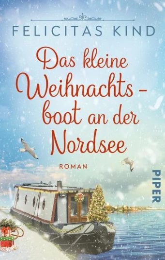 Der neue Roman von Felicitas Kind: Das kleine Weihnachtsboot an der Nordsee