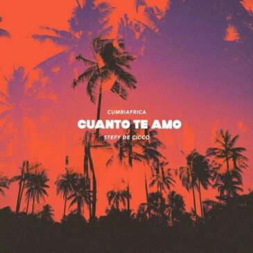 Cumbiáfrica x Stefy De Cicco veröffentlichen neue Single “Cuanto Te Amo”