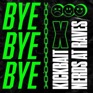 Kickbait x Nerds At Raves veröffentlichen neue Single “Bye Bye Bye”