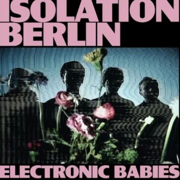 Isolation Berlin veröffentlichen ihr neues Album „ELECTRONIC BABIES“