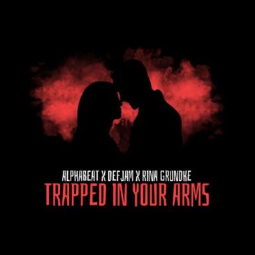 AlphaBeat, DJ DefJam und Rina Grundke veröffentlichen “Trapped In Your Arms”