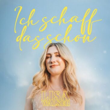 Lisa Walser veröffentlicht Debüt-Single “Ich schaff das schon”!