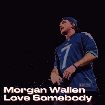 Morgan Wallen veröffentlicht seine neue Single “Love Somebody”