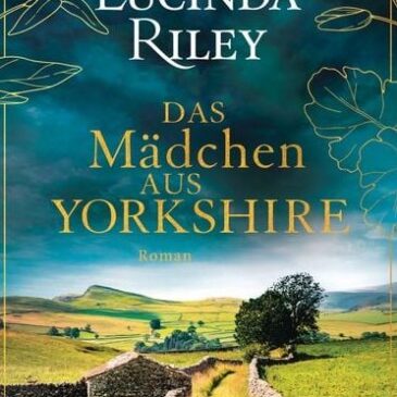 Ein früher Roman der gefeierten Bestsellerautorin Lucinda Riley – erstmals auf Deutsch! „Das Mädchen aus Yorkshire“