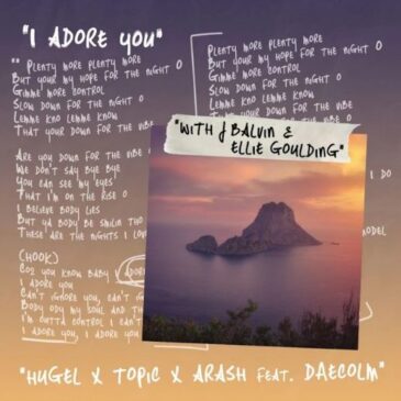 HUGEL x J Balvin x Ellie Goulding feat. Topic x Arash x Daecolm veröffentlichen “I Adore You”