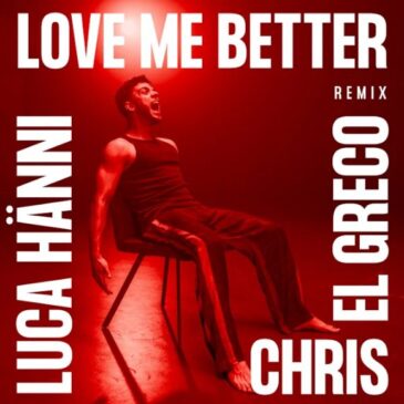 Luca Hänni & Chris El Greco veröffentlichen neue Single “Love Me Better (Chris El Greco Remix)”