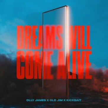 Olly James x Old Jim x Kickbait veröffentlichen neue Single „Dreams Will Come Alive“