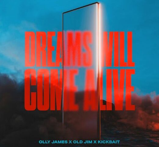 Olly James x Old Jim x Kickbait veröffentlichen neue Single „Dreams Will Come Alive“