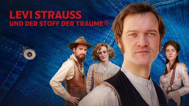 Event-Vierteiler: Levi Strauss und der Stoff der Träume (Das Erste  20:15 – 23:15 Uhr