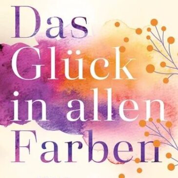 Der neue Roman von Tina Herz: Das Glück in allen Farben