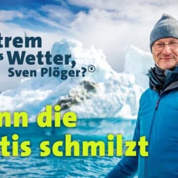 Doku: Wie extrem wird das Wetter, Sven Plöger? Wenn die Arktis schmilzt (Das Erste  20:15 – 21:00 Uhr)